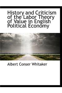 History and Criticism of the Labor Theory of Value in English Political Economy