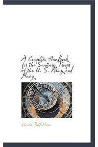 A Complete Handbook for the Sanitary Troops of the U. S. Army and Navy
