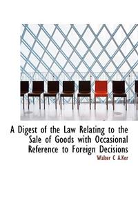 A Digest of the Law Relating to the Sale of Goods with Occasional Reference to Foreign Decisions