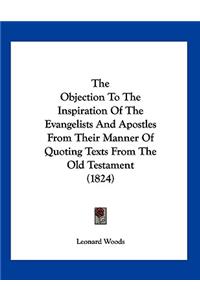 The Objection To The Inspiration Of The Evangelists And Apostles From Their Manner Of Quoting Texts From The Old Testament (1824)