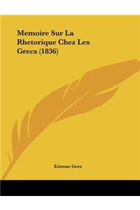 Memoire Sur La Rhetorique Chez Les Grecs (1836)