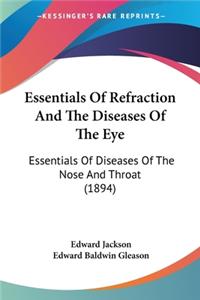 Essentials Of Refraction And The Diseases Of The Eye