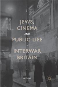 Jews, Cinema and Public Life in Interwar Britain