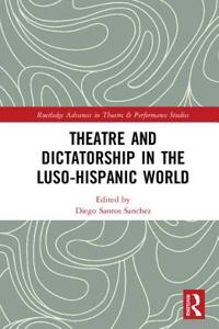 Theatre and Dictatorship in the Luso-Hispanic World