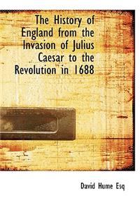 The History of England from the Invasion of Julius Caesar to the Revolution in 1688