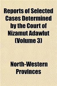 Reports of Selected Cases Determined by the Court of Nizamut Adawlut (Volume 3)