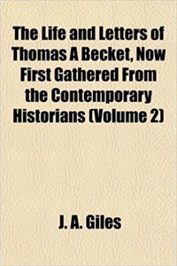 The Life and Letters of Thomas a Becket, Now First Gathered from the Contemporary Historians (Volume 2)