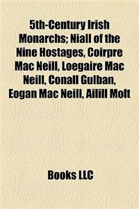 5th-Century Irish Monarchs; Niall of the Nine Hostages, Coirpre Mac Nill, Legaire Mac Nill, Conall Gulban, Egan Mac Nill, Ailill Molt