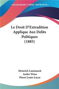Droit D'Extradition Applique Aux Delits Politiques (1885)