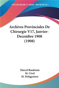 Archives Provinciales De Chirurgie V17, Janvier-Decembre 1908 (1908)
