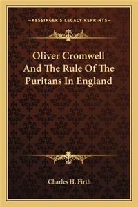 Oliver Cromwell And The Rule Of The Puritans In England