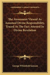 Atonement Viewed as Assumed Divine Responsibility, Traced as the Fact Attested in Divine Revelation