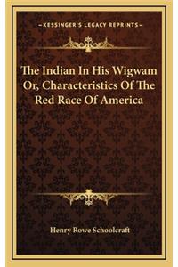Indian In His Wigwam Or, Characteristics Of The Red Race Of America