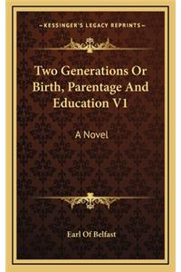 Two Generations or Birth, Parentage and Education V1