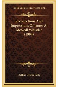 Recollections and Impressions of James A. McNeill Whistler (1904)
