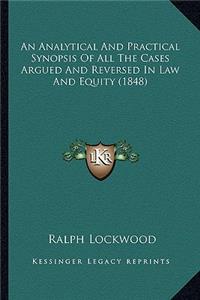 An Analytical and Practical Synopsis of All the Cases Argued and Reversed in Law and Equity (1848)