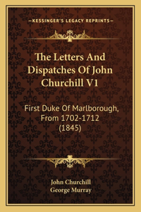 Letters And Dispatches Of John Churchill V1