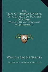 Trial of Thomas Saxelbye, on a Charge of Forgery of a Will