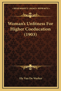 Woman's Unfitness For Higher Coeducation (1903)