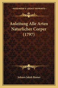 Anleitung Alle Arten Naturlicher Corper (1797)