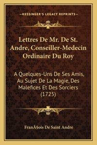 Lettres De Mr. De St. Andre, Conseiller-Medecin Ordinaire Du Roy