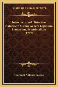 Introductio Ad Historiam Naturalem Sistens Genera Lapidum, Plantarum, Et Animalium (1777)