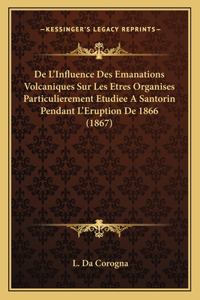 De L'Influence Des Emanations Volcaniques Sur Les Etres Organises Particulierement Etudiee A Santorin Pendant L'Eruption De 1866 (1867)