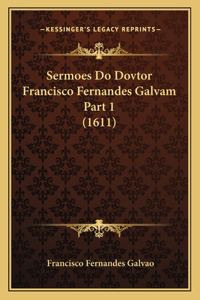 Sermoes Do Dovtor Francisco Fernandes Galvam Part 1 (1611)