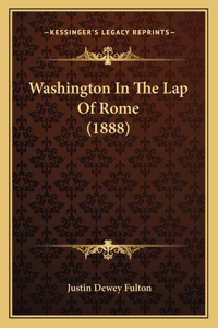 Washington In The Lap Of Rome (1888)