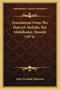 Translations From The Hakayit Abdulla, Bin Abdulkadar, Munshi (1874)