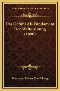 Das Gefuhl Als Fundament Der Weltordnung (1890)