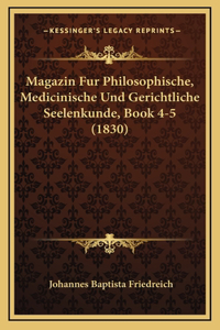 Magazin Fur Philosophische, Medicinische Und Gerichtliche Seelenkunde, Book 4-5 (1830)