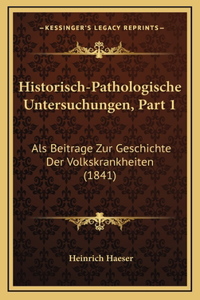 Historisch-Pathologische Untersuchungen, Part 1