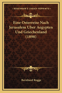 Eine Osterreise Nach Jerusalem Uber Aegypten Und Griechenland (1898)