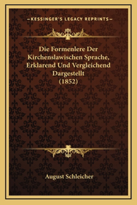 Die Formenlere Der Kirchenslawischen Sprache, Erklarend Und Vergleichend Dargestellt (1852)