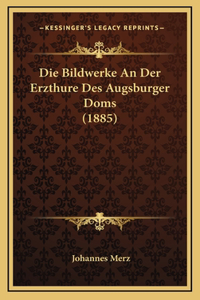 Die Bildwerke An Der Erzthure Des Augsburger Doms (1885)