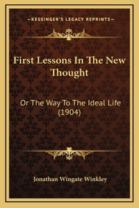 First Lessons In The New Thought