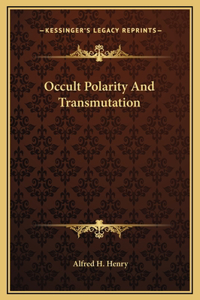 Occult Polarity And Transmutation
