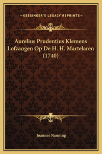 Aurelius Prudentius Klemens Lofzangen Op De H. H. Martelaren (1740)