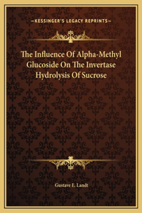 The Influence Of Alpha-Methyl Glucoside On The Invertase Hydrolysis Of Sucrose
