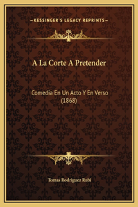 A La Corte A Pretender