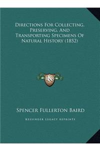 Directions For Collecting, Preserving, And Transporting Specimens Of Natural History (1852)