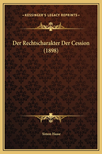 Der Rechtscharakter Der Cession (1898)