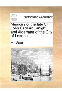 Memoirs of the Late Sir John Barnard, Knight, and Alderman of the City of London.