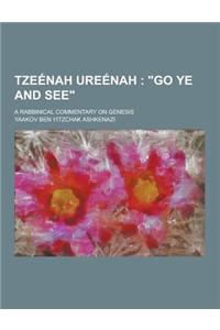 Tzeenah Ureenah; A Rabbinical Commentary on Genesis