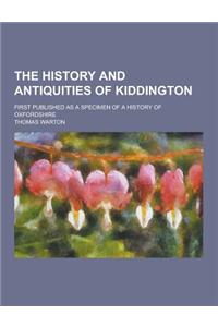 The History and Antiquities of Kiddington; First Published as a Specimen of a History of Oxfordshire