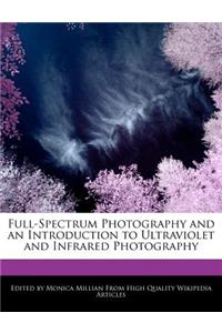 Full-Spectrum Photography and an Introduction to Ultraviolet and Infrared Photography