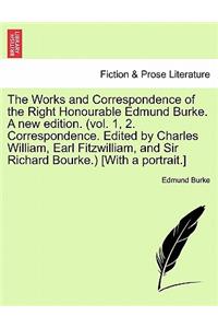 Works and Correspondence of the Right Honourable Edmund Burke. A new edition. (vol. 1, 2. Correspondence. Edited by Charles William, Earl Fitzwilliam, and Sir Richard Bourke.) [With a portrait.]