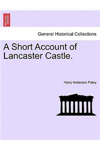 Short Account of Lancaster Castle.