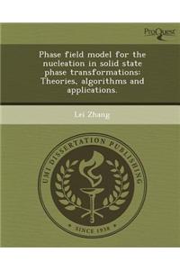 Phase Field Model for the Nucleation in Solid State Phase Transformations: Theories